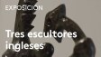 Tres escultores ingleses (1952-1982)